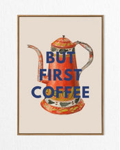Load image into Gallery viewer, But coffee first print (unframed)