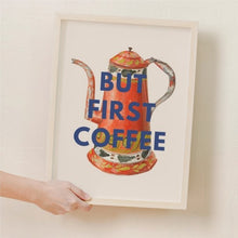Load image into Gallery viewer, But coffee first print (unframed)