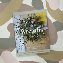 Load image into Gallery viewer, Wreaths: fresh, foraged & drive floral arrangements book