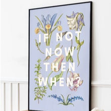 Load image into Gallery viewer, If not now, then when print (unframed)