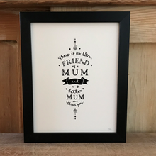 Load image into Gallery viewer, There is no better friend as a mum... print & frame