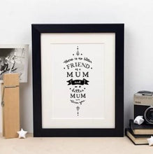 Load image into Gallery viewer, There is no better friend as a mum... print & frame