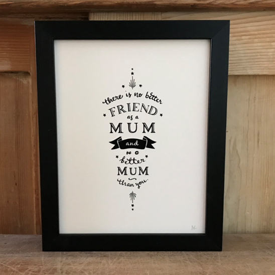 There is no better friend as a mum... print & frame
