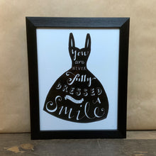 Load image into Gallery viewer, You are never fully dressed print & frame