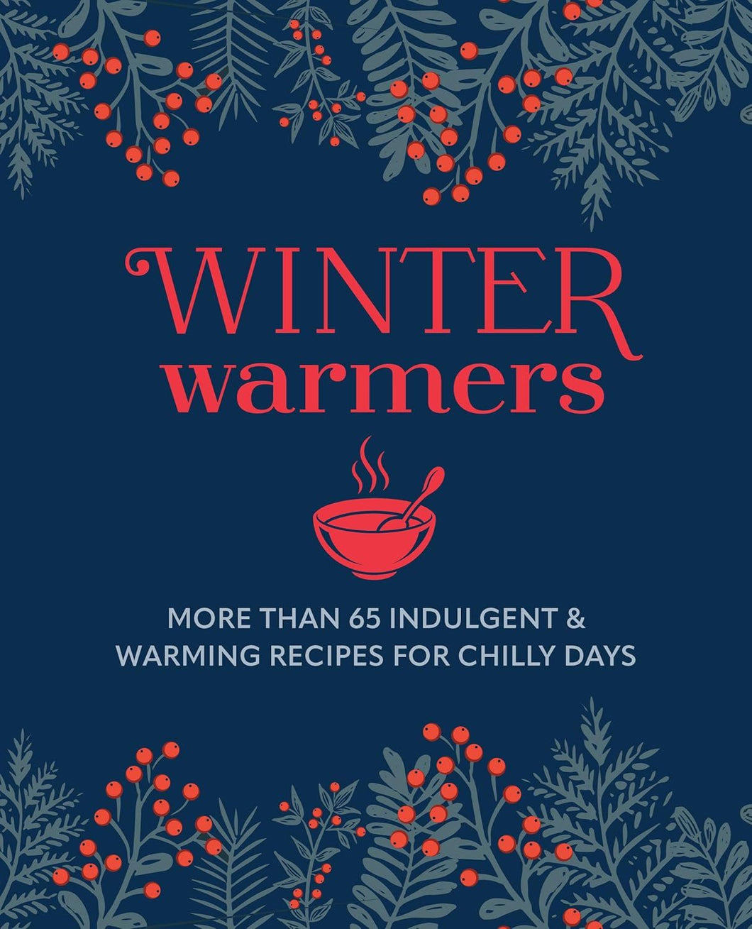 Winter warmers cookbook: more than 65 comforting recipes