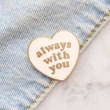 Load image into Gallery viewer, Always with you enamel pin
