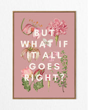 Load image into Gallery viewer, But what if it all goes right flowers (unframed)
