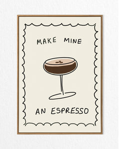 Make mine an espresso (unframed)