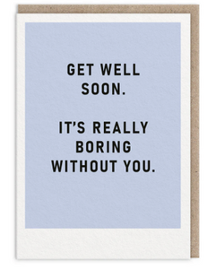 Boring without you get well soon card