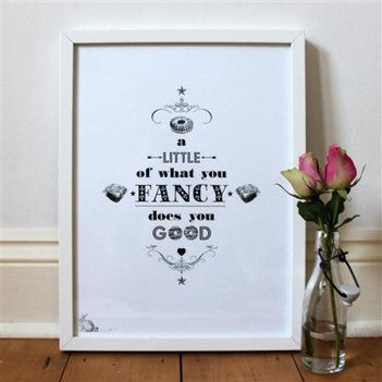 This fun print featuring the quote 'A little of what you fancy does you good' would work in many scenarios: a treat for yourself or as a gift for a friend.