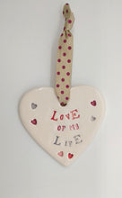 Load image into Gallery viewer, Love of my life handmade ceramic hanging heart
