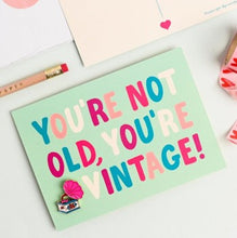 Load image into Gallery viewer, You&#39;re not old, you&#39;re vintage card &amp; pin
