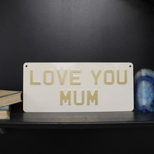 Load image into Gallery viewer, Love you Mum sign (13.5 x 6) - cream gold text
