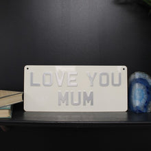Load image into Gallery viewer, Love you Mum sign (13.5 x 6) - cream silver text
