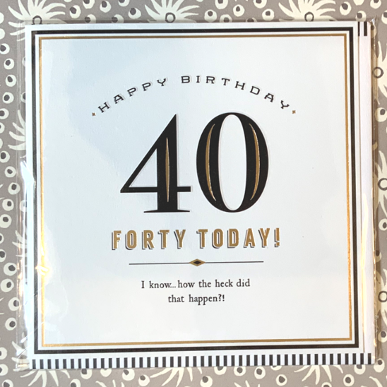 Forty today! How the heck card